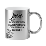 Kubek z dowolnym imieniem "Wszystkiego najlepszego z okazji dnia kobiet"