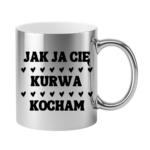 Kubek "Jak ja Cię kurwa kocham"