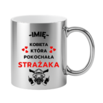 Kubek z dowolnym imieniem "Kobieta która pokochała strażaka"