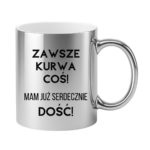 Kubek ,,Zawsze k*rwa coś"