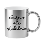 Kubek ,,Ch*jowo, ale stabilnie''