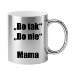 Kubek ,,Bo tak, bo nie - Mama''