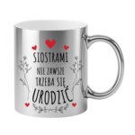 Kubek ,,Siostrami nie zawsze trzeba się urodzić''