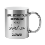 Kubek ,,Lepiej jeść suchy chleb i pić czarną kawę"