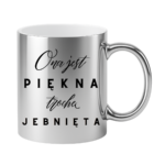 Kubek "Ona jest piękna, trochę jebnięta"