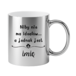 Kubek z dowolnym imieniem "Niby nie ma ideałów"