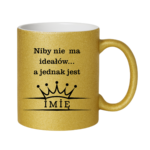Kubek z dowolnym imieniem ,,Niby nie ma ideałów"