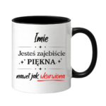 Kubek z dowolnym imieniem "Jesteś zajebiście piękna"