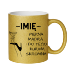 Kubek z dowolnym imieniem "Piękna, mądra, skromna"