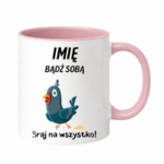 Kubek z dowolnym imieniem „Bądź sobą! Sraj na wszystko”
