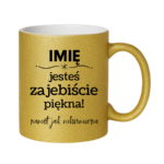 Kubek z dowolnym imieniem "Jesteś zajebiście piękna"