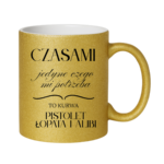 Kubek "Jedyne czego mi potrzeba"