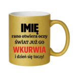 Kubek z dowolnym imieniem "Rano otwiera oczy świat już go wk*rwia"