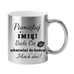 Kubek z dowolnym imieniem "Będę cię wk*rwiać do końca moich dni"