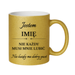Kubek z dowolnym imieniem "Nie każdy musi mnie lubić"