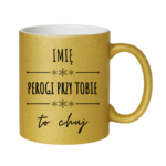 Kubek z dowolnym imieniem "Pierogi przy tobie to ch*j"