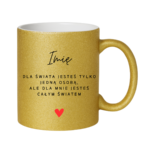Kubek z dowolnym imieniem ,,Jesteś całym światem"