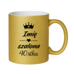 Kubek z dowolnym imieniem "Szalona 40-stka"