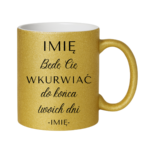 Kubek z dowolnym imieniem "Będę Cię wku*rwiać"