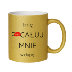 Kubek z dowolnym imieniem "Pocałuj mnie w du*ę"