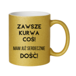 Kubek ,,Zawsze k*rwa coś"