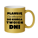 Kubek ,,Planuję Cię w*urwiać''