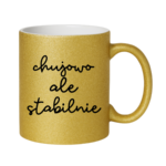 Kubek ,,Ch*jowo, ale stabilnie''