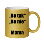 Kubek ,,Bo tak, bo nie - Mama''