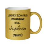 Kubek ,,Lepiej jeść suchy chleb i pić czarną kawę"