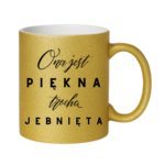 Kubek "Ona jest piękna, trochę jebnięta"