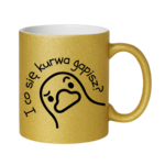 Kubek "I co się kurwa gapisz"