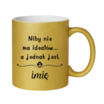 Kubek z dowolnym imieniem "Niby nie ma ideałów"
