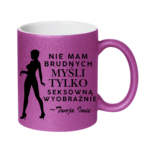 Kubek z dowolnym imieniem "Nie mam brudnych myśli tylko..."