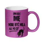 Kubek z dowolnym imieniem "Uwaga mogę być miła"