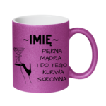 Kubek z dowolnym imieniem "Piękna, mądra, skromna"