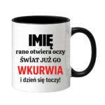 Kubek z dowolnym imieniem "Rano otwiera oczy świat już go wk*rwia"