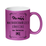 Kubek z dowolnym imieniem "Najukochańsza córeczka"