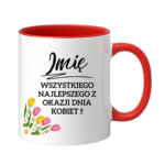 Kubek z dowolnym imieniem "Wszystkiego najlepszego z okazji dnia kobiet"