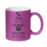 Kubek z dowolnym imieniem ,,Ona się nie starzeje"