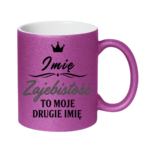 Kubek z dowolnym imieniem "Zajebistość to moje drugie imię"