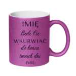 Kubek z dowolnym imieniem "Będę Cię wku*rwiać"