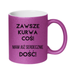 Kubek ,,Zawsze k*rwa coś"