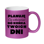 Kubek ,,Planuję Cię w*urwiać''