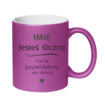 Kubek z dowolnym imieniem "Jesteś śliczna..."