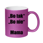 Kubek ,,Bo tak, bo nie - Mama''