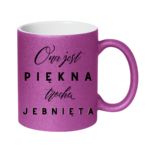 Kubek "Ona jest piękna, trochę jebnięta"