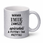 Kubek z dowolnym imieniem "Mama zawsze opie*doli"