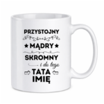 Kubek z dowolnym imieniem taty "Przystojny, mądry, skromny"