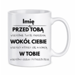 Kubek z dowolnym imieniem "Przed tobą, wokół ciebie, w tobie"