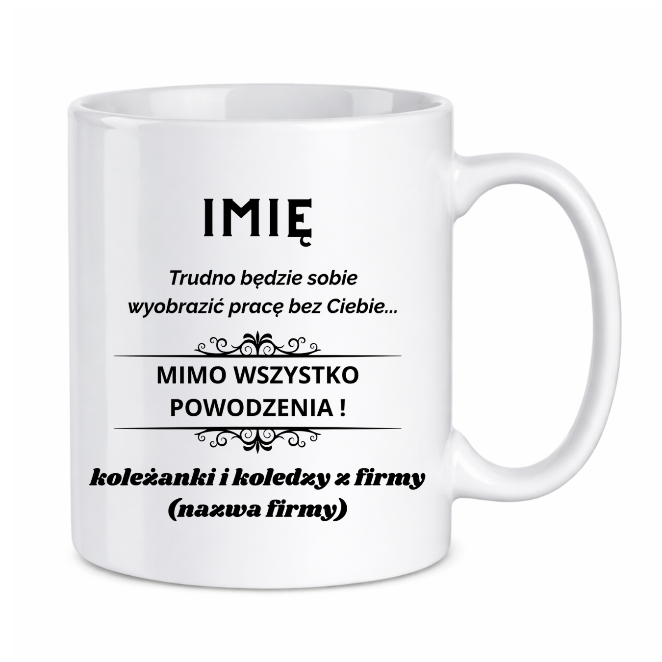 Kubek z dowolnym imieniem "Trudno będzie sobie wyobrazić pracę bez Ciebie"